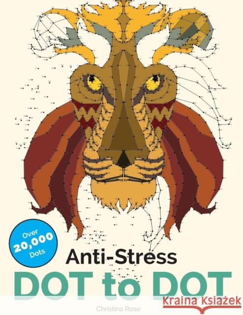 Anti-Stress Dot To Dot: Relaxing & Inspirational Adult Dot To Dot Colouring Book Rose, Christina 9781910771952 Bell & MacKenzie Publishing