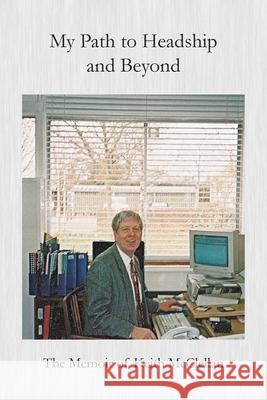 My Path to Headship and Beyond Keith McClellan 9781910779538 Keith H McClellan