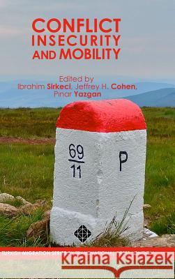 Conflict, Insecurity and Mobility Ibrahim Sirkeci Jeffrey H. Cohen P. Nar Yazgan 9781910781111 Transnational Press London