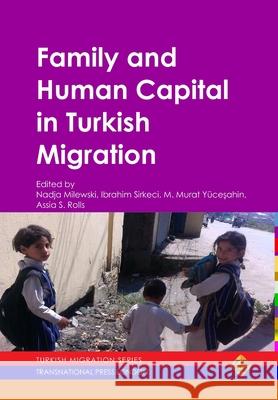 Family and Human Capital in Turkish Migration Nadja Milewski 9781910781180 Transnational Press London