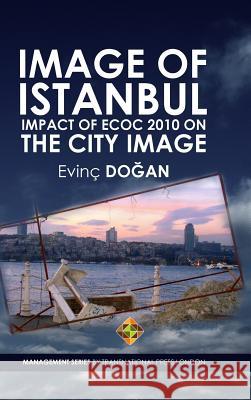 Image of Istanbul: Impact of ECoC 2010 on the City Image Doğan, Evinç 9781910781234