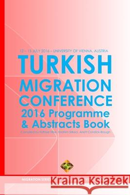 Turkish Migration Conference 2016 - Programme and Abstracts Book Ibrahim Sirkeci, Anett Condick-Brough, Fethiye Tilbe 9781910781258