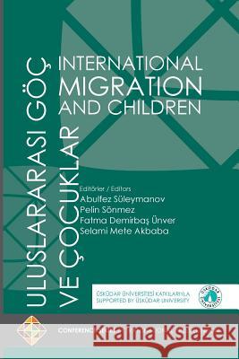 International Migration and Children - Uluslararasi Göç Ve Çocuklar Suleymanov, Abulfez 9781910781562 Transnational Press London