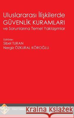 Uluslararası İlişkilerde Güvenlik Kuramları ve Sorunlarına Temel Yaklaşımlar Turan, Sibel 9781910781708 Transnational Press London