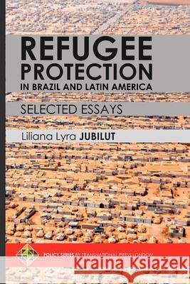 Refugee Protection in Brazil and Latin America - Selected Essays Liliana Lyra Jubilut 9781910781784