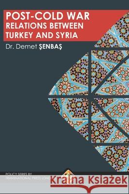 Post-Cold War Relations between Turkey and Syria Demet ŞenbaŞ 9781910781845