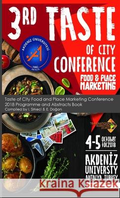 Taste of City Food and Place Marketing Conference 2018 Programme and Abstracts Book Ibrahim Sirkeci, Evinç Doğan 9781910781890 Transnational Press London