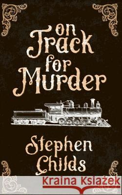 On Track for Murder Stephen Childs 9781910782095 Clink Street Publishing