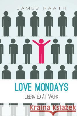 Love Mondays James Raath 9781910782958 Clink Street Publishing