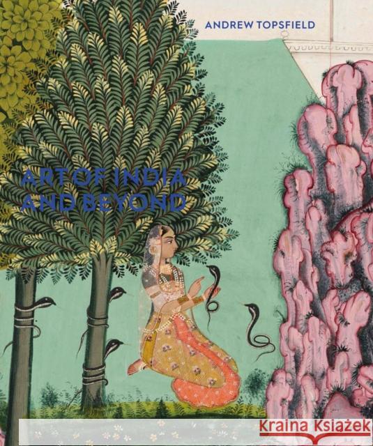 Art of India and Beyond Andrew Topsfield 9781910807507 Ashmolean Museum