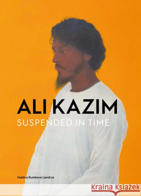 Ali Kazim: Suspended in Time Mallica Kumbera Landrus   9781910807514 Ashmolean Museum