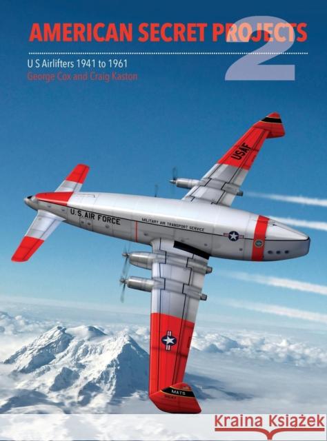 American Secret Projects 2: Airlifters Craig Kaston 9781910809167 Crecy Publishing