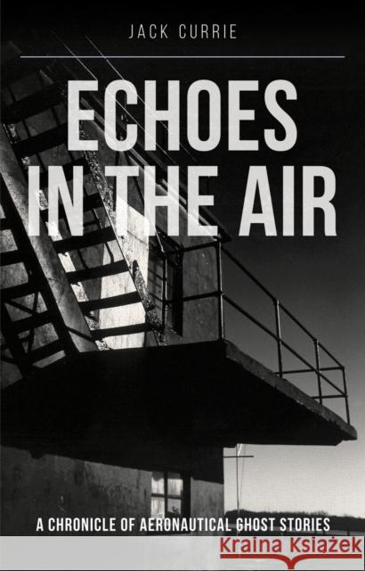 Echoes in the Air Jack Currie 9781910809495 Crecy Publishing