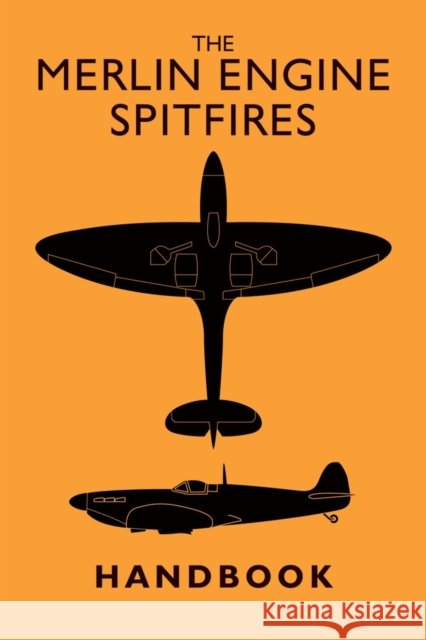 The Merlin Engine Spitfires Handbook . Pilots Notes 9781910809716