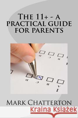 The 11+ A Practical Guide for Parents Mark Chatterton 9781910811139 Hadleigh Books