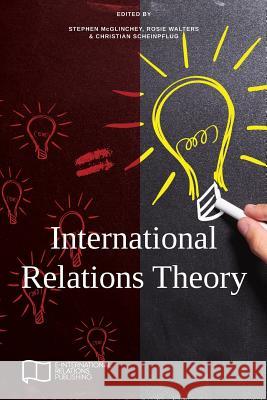 International Relations Theory Stephen McGlinchey Rosie Walters Christian Scheinpflug 9781910814192 E-International Relations