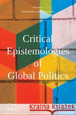 Critical Epistemologies of Global Politics Marc Woons Sebastian Weier  9781910814222 E-International Relations