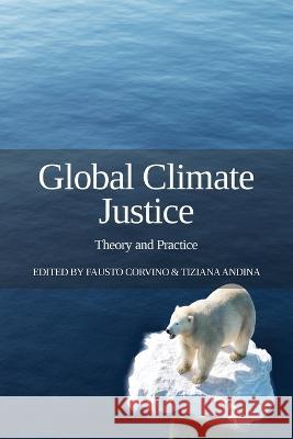 Global Climate Justice: Theory and Practice Fausto Corvino Tiziana Andina 9781910814680 E-International Relations