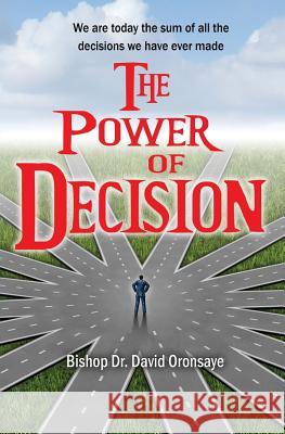 The Power of Decision Bishop Dr David Oronsaye 9781910819333 Filament Publishing