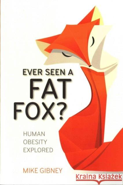 Ever Seen a Fat Fox?: Human Obesity Explored Gibney, Mike 9781910820087 University College Dublin Press