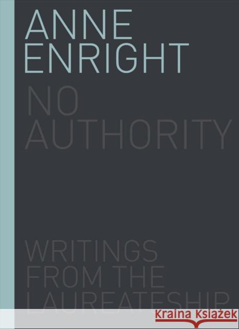 No Authority: Writings from the Laureate for Irish Fiction Anne Enright 9781910820513