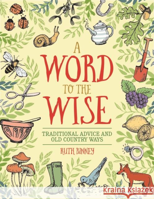 A Word to the Wise: Traditional Advice and Old Country Ways Ruth Binney 9781910821114