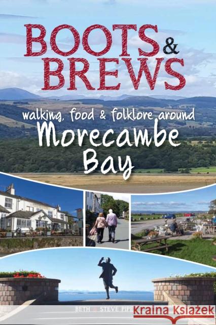 Boots and Brews: Walking, food and folklore around Morecambe Bay Beth and Steve Pipe 9781910837238 Carnegie Publishing Ltd