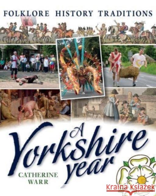 A Yorkshire Year: Folklore, history, traditions Catherine Warr 9781910837443