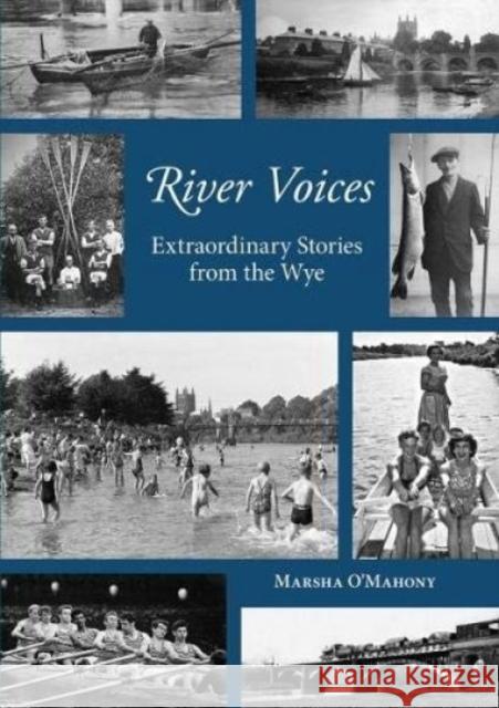 River Voices: Extraordinary Stories from the Wye Marsha O'Mahony 9781910839317 Fircone Books Ltd