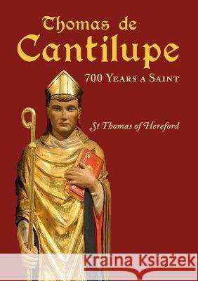 Thomas de Cantilupe - 700 Years a Saint: St Thomas of Hereford Ian Bass 9781910839416
