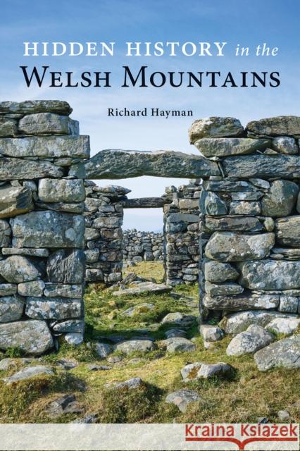 Hidden History in the Welsh Mountains Richard Hayman 9781910839805