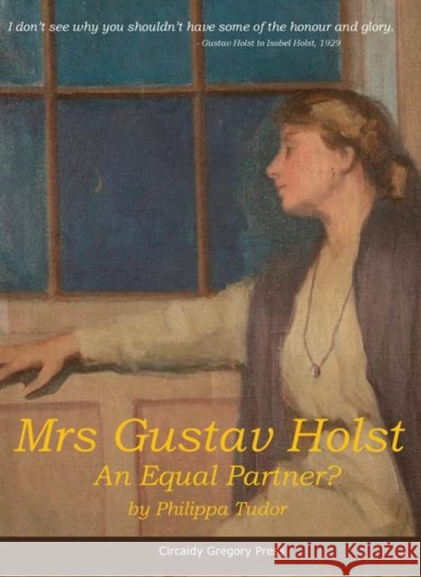 Mrs Gustav Holst: An Equal Partner? Philippa Tudor 9781910841594