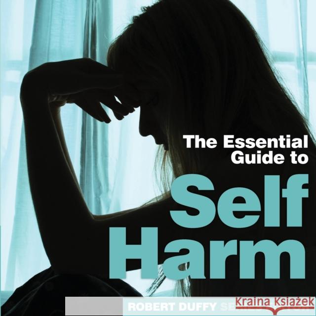 Self Harm: The Essential Guide Duffy, Robert 9781910843345 NEED2KNOW