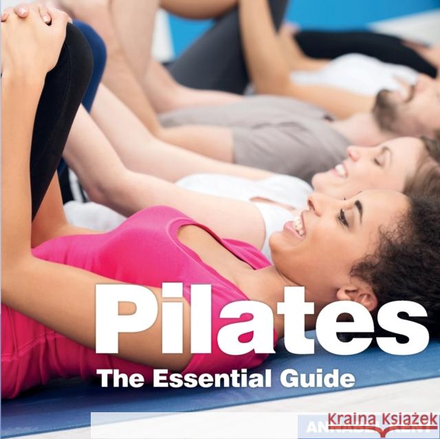 Pilates: The Essential Guide Annabel Kent 9781910843505 Bxplans.Ltd