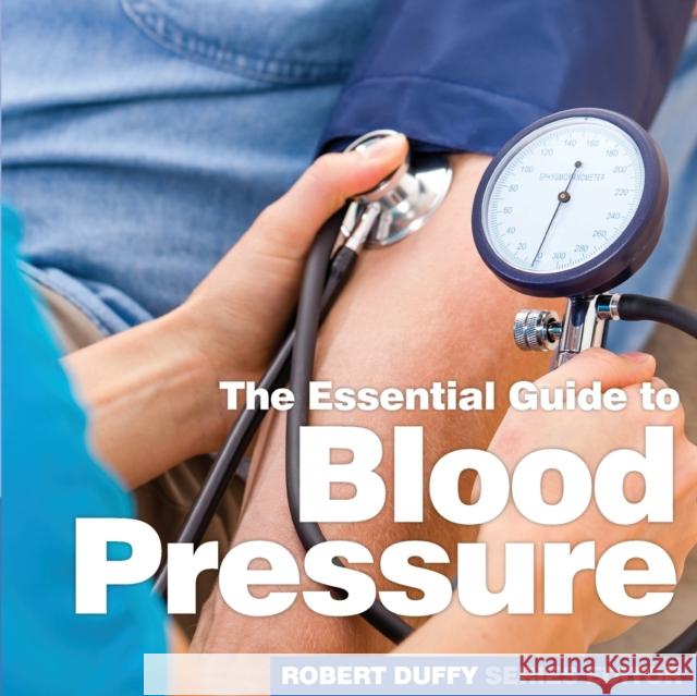 Blood Pressure: The Essential Guide Robert Duffy 9781910843963