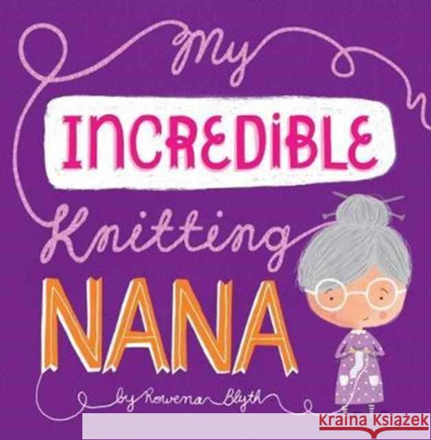 My Incredible Knitting Nana Rowena Blyth   9781910851456