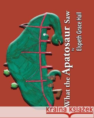 What the Apatosaur Saw Elspeth Grace Hall 9781910853177 Lioness Publishing