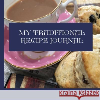 My Traditional Recipe Journal: to record and preserve your family recipe secrets: 2020 Tina Jesson, Jillian Hinds-Williams 9781910853283 Lioness Publishing