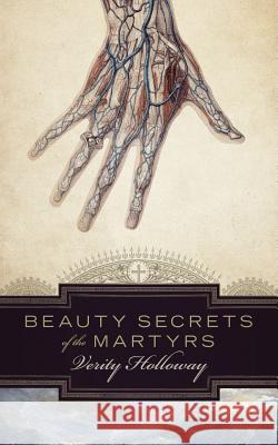 Beauty Secrets of The Martyrs Holloway, Verity 9781910857007