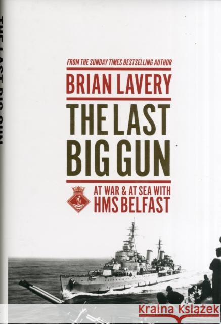 The Last Big Gun: At War & at Sea with HMS Belfast Brian Lavery 9781910860014