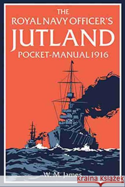 The Royal Navy Officer’s Jutland Pocket-Manual 1916 Brian Lavery 9781910860182