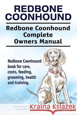 Redbone Coonhound. Redbone Coonhound Complete Owners Manual. Redbone Coonhound book for care, costs, feeding, grooming, health and training. Moore, Asia 9781910861660