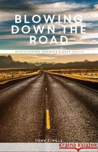 Blowing Down The Road: Discovering America's Deep South Tony Tingle 9781910863268 Meze Publishing