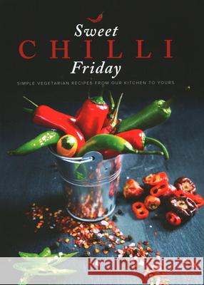 Sweet Chilli Friday: Simple vegetarian recipes from our kitchen to yours Sonia Sapra 9781910863381 Meze Publishing