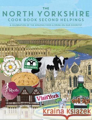 The North Yorkshire Cook Book Second Helpings: A celebration of the amazing food and drink on our doorstep. Katie Fisher 9781910863565 Meze Publishing