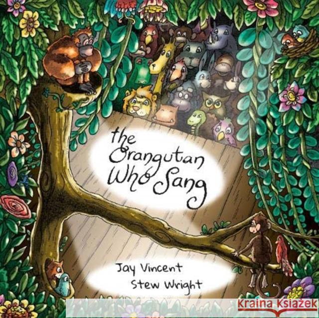 The Orangutan Who Sang Jay Vincent Stew Wright Phil Turner 9781910863572