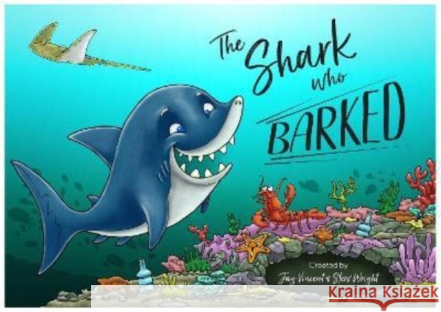 The Shark Who Barked Jay Vincent Stew Wright  9781910863619