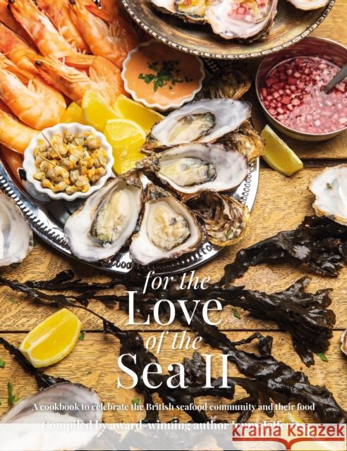 For The Love of the Sea II: A cookbook to celebrate the British seafood community and their food Jenny Jefferies   9781910863626 Meze Publishing