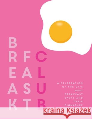 Breakfast Club: A celebration of the UK's best breakfast spots and their signature dishes Katie Fisher 9781910863985 Meze Publishing