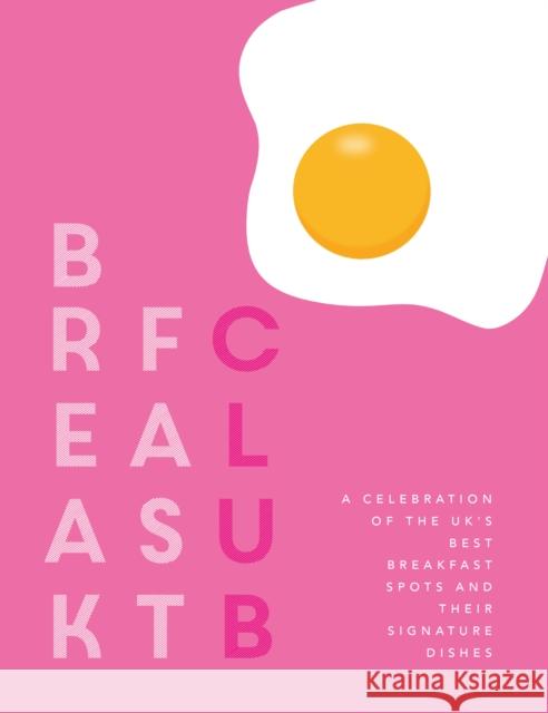 Breakfast Club: A celebration of the UK's best breakfast spots and their signature dishes Katie Fisher 9781910863985 Meze Publishing